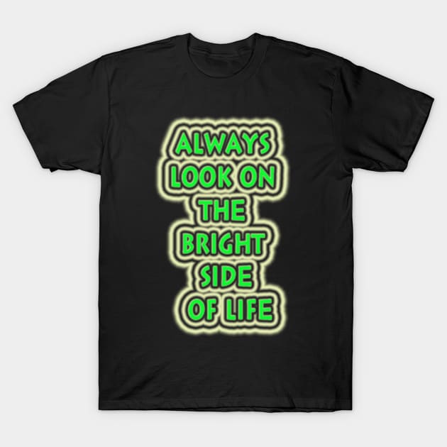 Always look on the bright side of life T-Shirt by nvd203